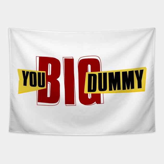 You Big Dummy Tapestry by Nana On Here