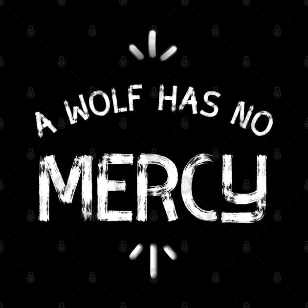 Quote: A wolf has no mercy ,funny quote shirt, black by Just Simple and Awesome