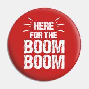 Here For The Boom Boom 4th of July Pin