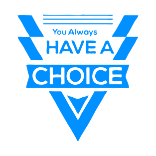 You Always Have a Choice T-Shirt