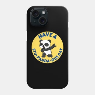 Have A Stupandaous Day | Panda Pun Phone Case