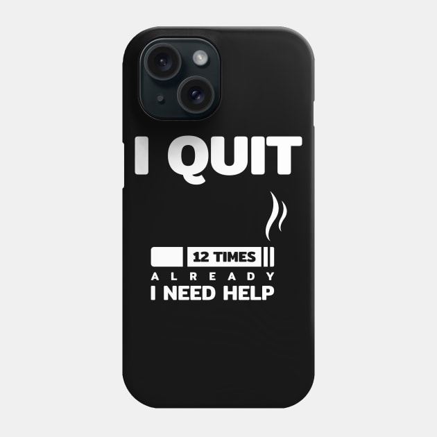 i quit smoking cigarette 12 times i need help funny quotes text typography word Phone Case by FOGSJ