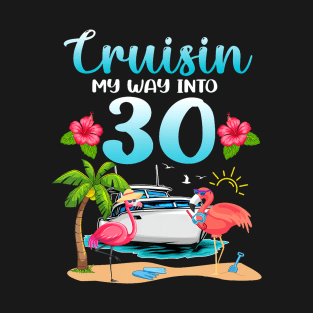 Cruisin My Way Into 30th Birthday Cruise Flamingo Vacation T-Shirt