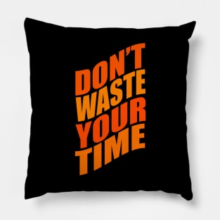 Don't waste your time Pillow