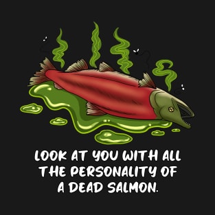 "Look at You With All the Personality of a Dead Salmon" Funny Design T-Shirt