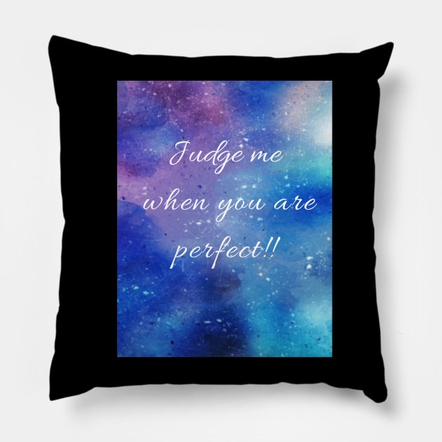 JUDGE ME WHEN YOU ARE PERFECT Pillow by FASHION.GALAXY.123