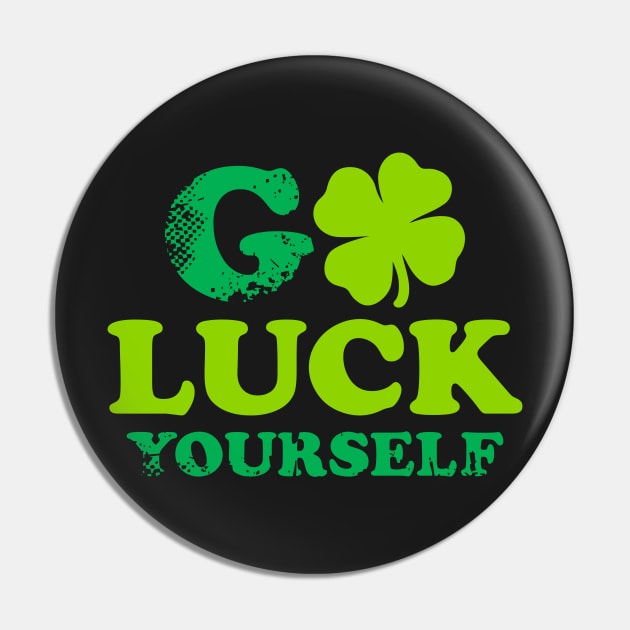 Funny St Patricks Day Shirt Go Luck Yourself Pin by Lukeyb0y