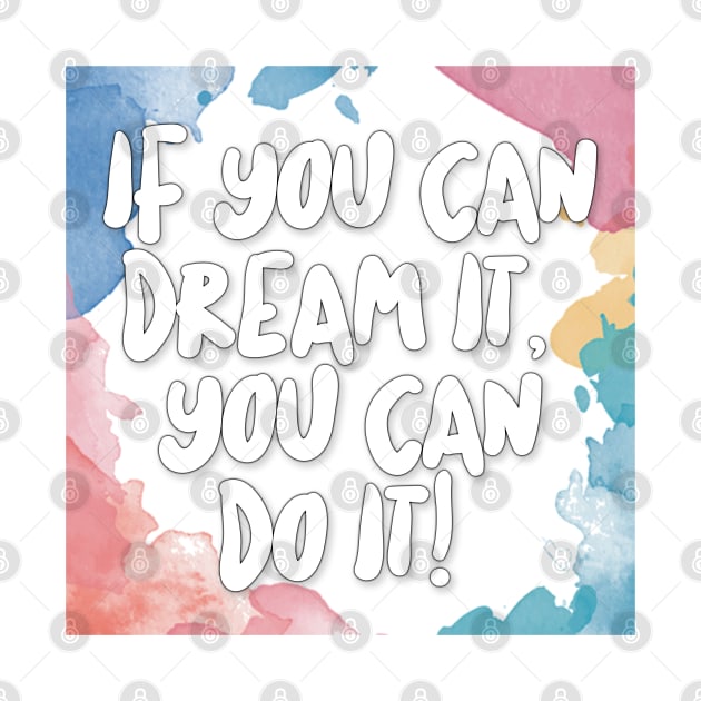 If You Can Dream It, You Can Do It by DankFutura