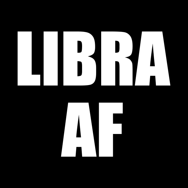 Libra AF Shirt - Libra Zodiac Shirt - Libra Birthday Shirt - Birthday Gift by ThrivingTees