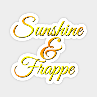 Sunshine & Frappe Coffee lover Coffee addict I love Coffee and Summer Magnet