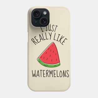 I Just Really Like Watermelons Funny Phone Case