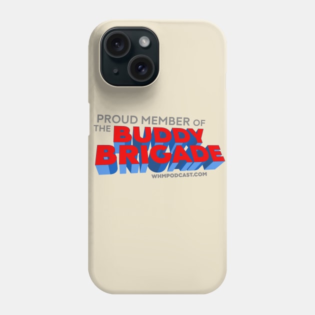 Buddy Brigade Phone Case by We Hate Movies