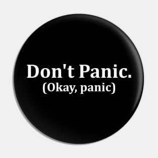 Don't Panic. (Okay, panic) Pin