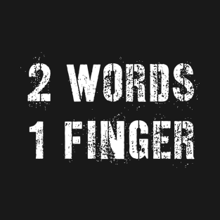 Two Words One Finger T-Shirt