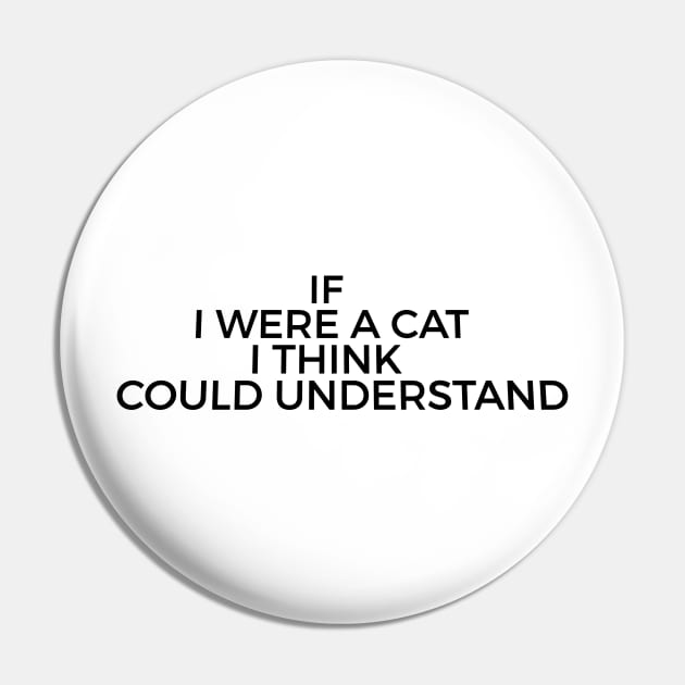 if i were a cat i think i could understand Pin by FromBerlinGift