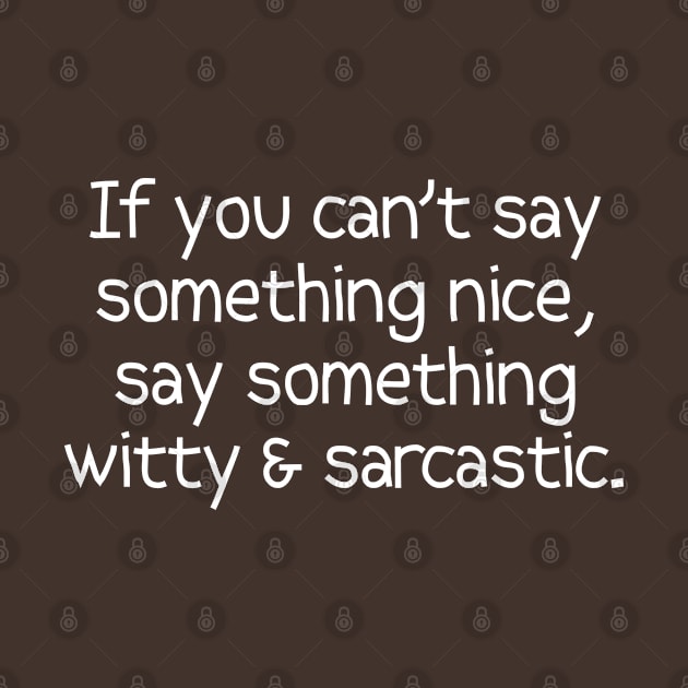 If You Can't Say Something Nice, Say Something Sarcastic by PeppermintClover