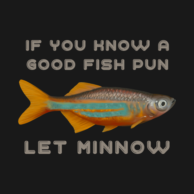 If You Know A Good Fish Pun Let Minnow Minnow Kids TShirt TeePublic