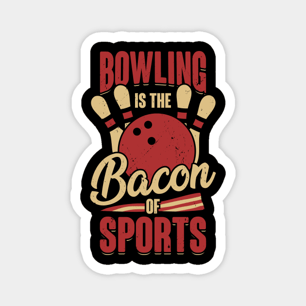 Bowling Is The Bacon Of Sports Bowler Gift Magnet by Dolde08