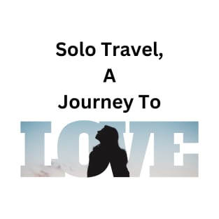 Travel solo, a journey to Self Love T-Shirt