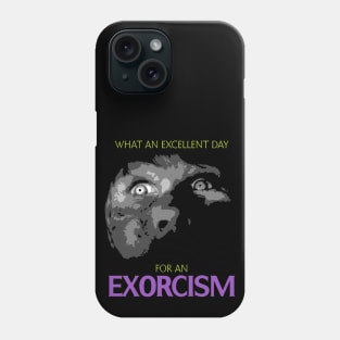 Excellent day for an Exorcism Phone Case