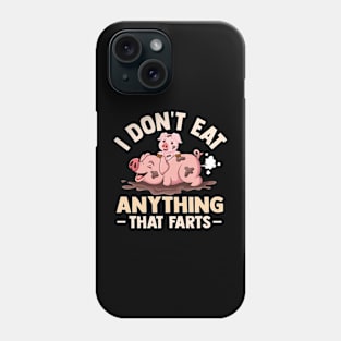 I Don't Eat Anything That Farts Phone Case