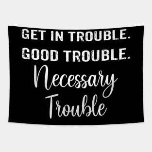 Get In Good Necessary Trouble Social Justice Shirt Tapestry