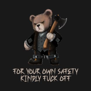 For your own safety kindly fuck of,angry anti-social bear T-Shirt