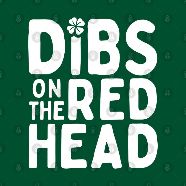 Dibs On The Red Head - St. Patrick's Day Humor by TwistedCharm