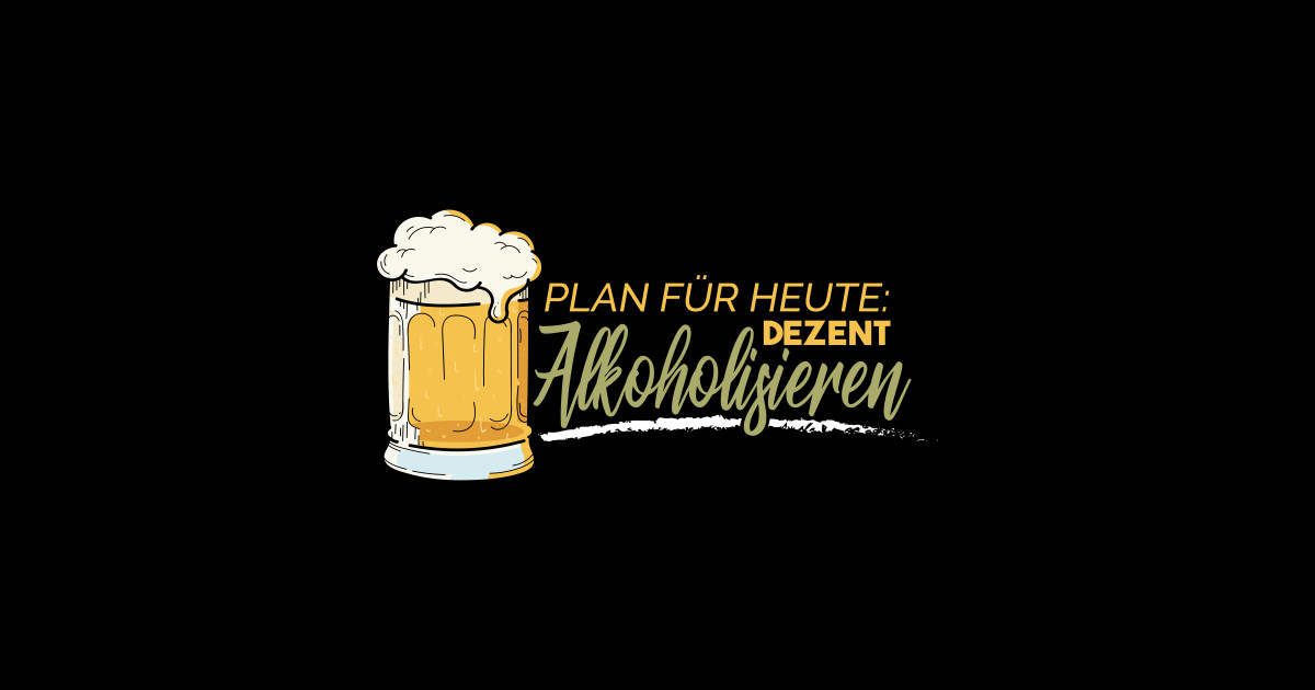 Biertrinker Sprüche Plan für heute Alkohol Spruch TeePublic