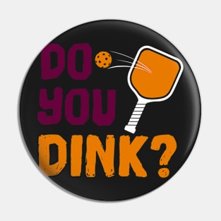 Do You Dink? Pickleball T-Shirt Pin