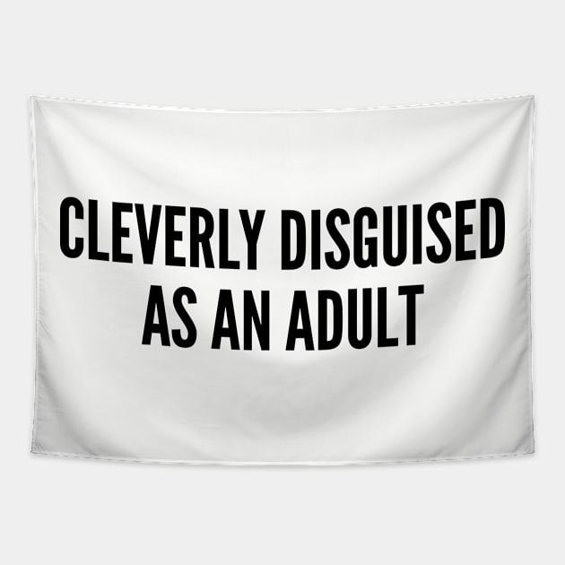 Cute - Cleverly Disguised As An Adult - Funny Statement Cute Slogan Quotes Saying Tapestry by sillyslogans