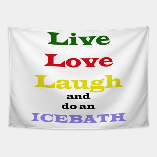 live, love, laugh, and a warm, nice ice bath Tapestry by Kidrock96