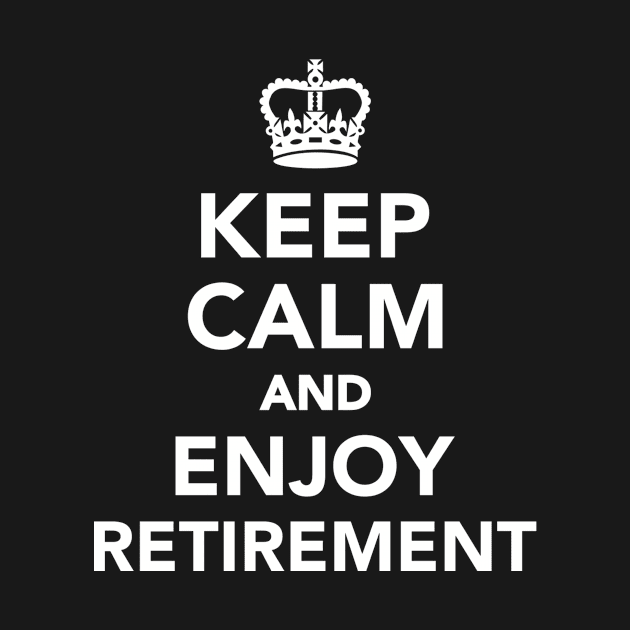 Keep calm and enjoy retirment by Designzz