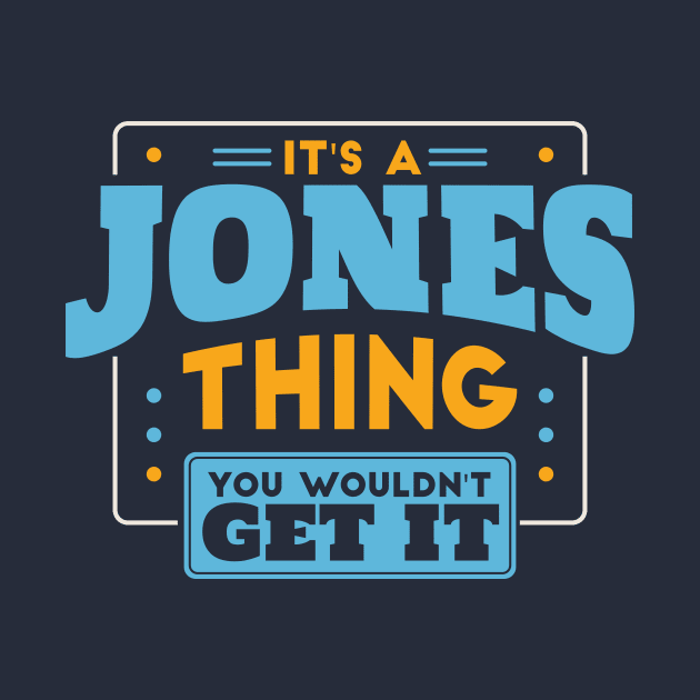 It's a Jones Thing, You Wouldn't Get It // Jones Family Last Name by Now Boarding