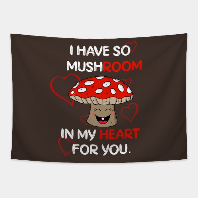 Funny Mushroom Pun I Have So Mushroom In My Heart Tapestry by LisaLiza