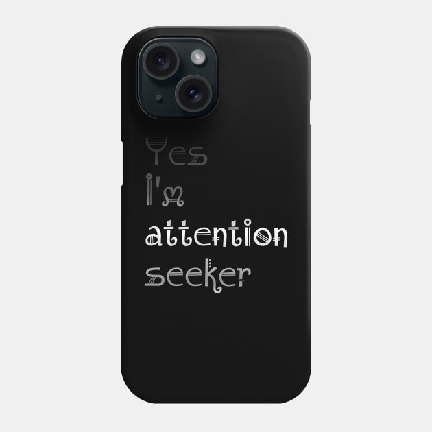 Attention Seeker Phone Case by Vectraphix