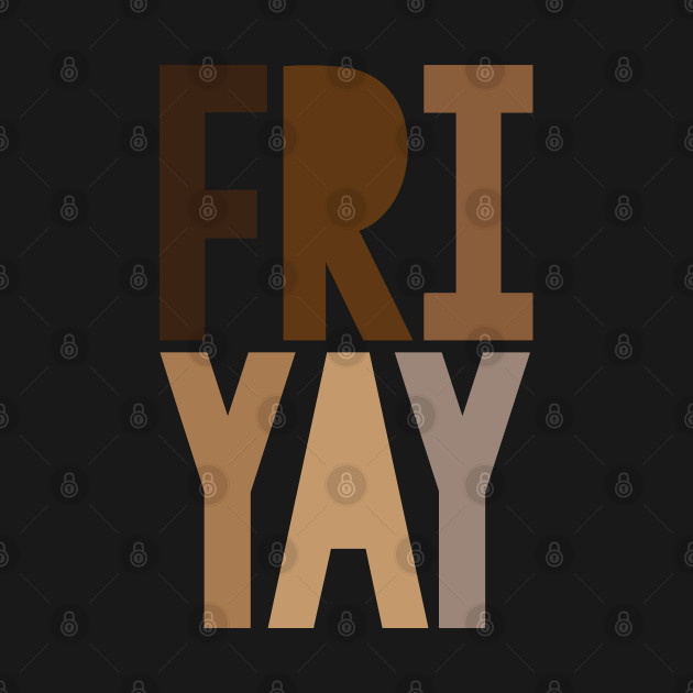 Disover Friyay - Friday Fun 4 - Friyay Friday Fun - T-Shirt