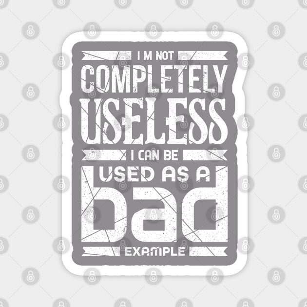 I'm Not Completely Useless I Can Be Used As A Bad Example Magnet by Mommag9521