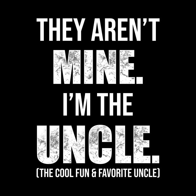 They Aren't Mine. I'm The Uncle. by TeeMaruf