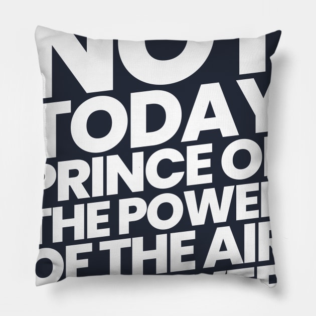 Not Today Prince of the Power of the Air Pillow by CalledandChosenApparel