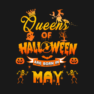 Queen of halloween are born in May tshirt birthday for woman funny gift t-shirt T-Shirt