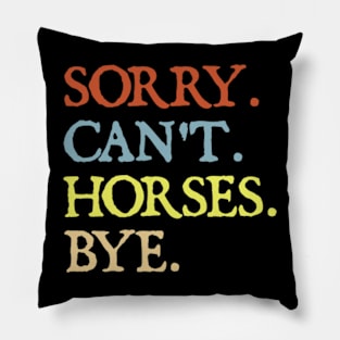 Sorry Can't Horses Bye Pillow