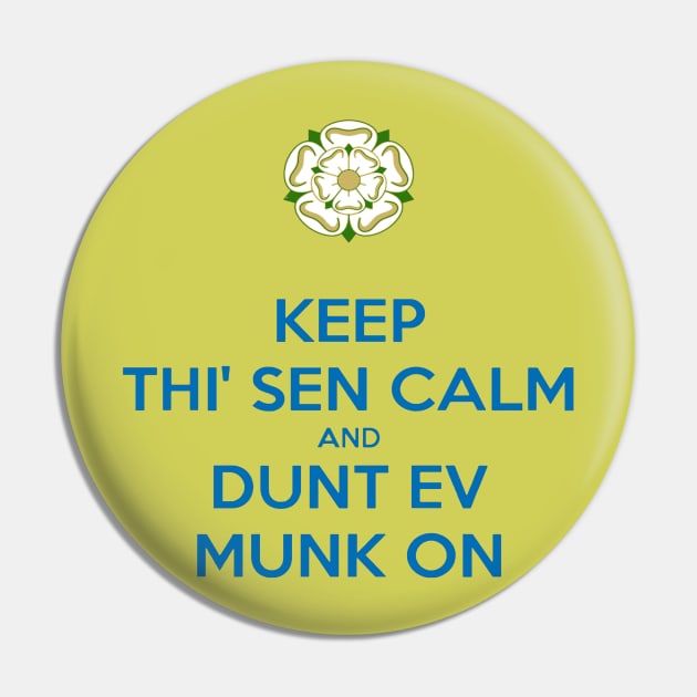 Keep Thi Sen Calm and Dunt Ev Munk On Yorkshire Dialect Blue Pin by taiche