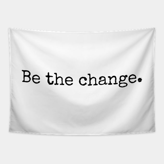 Be the change - Motivational and Inspiring Work Quotes Tapestry by BloomingDiaries