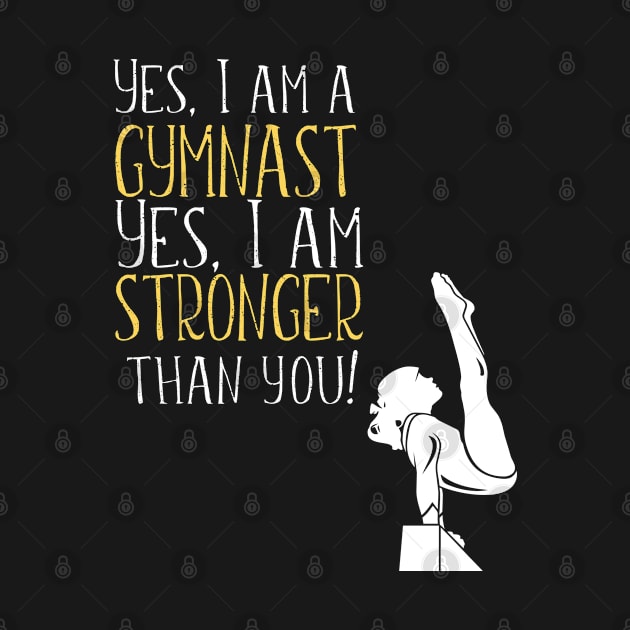 Gymnastics - Yes I Am A Gymnast Yes I Am Stronger Than You by Kudostees