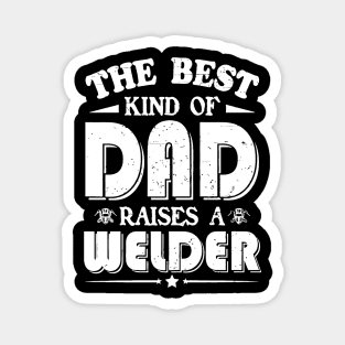 The best kind of dad raises a welder Magnet