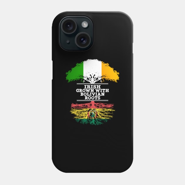 Irish Grown With Bolivian Roots - Gift for Bolivian With Roots From Bolivia Phone Case by Country Flags