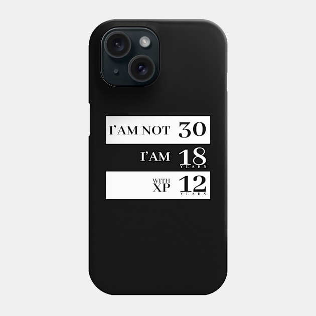 I'm not 30 I'm 18 with 12 years experience Phone Case by Stellart