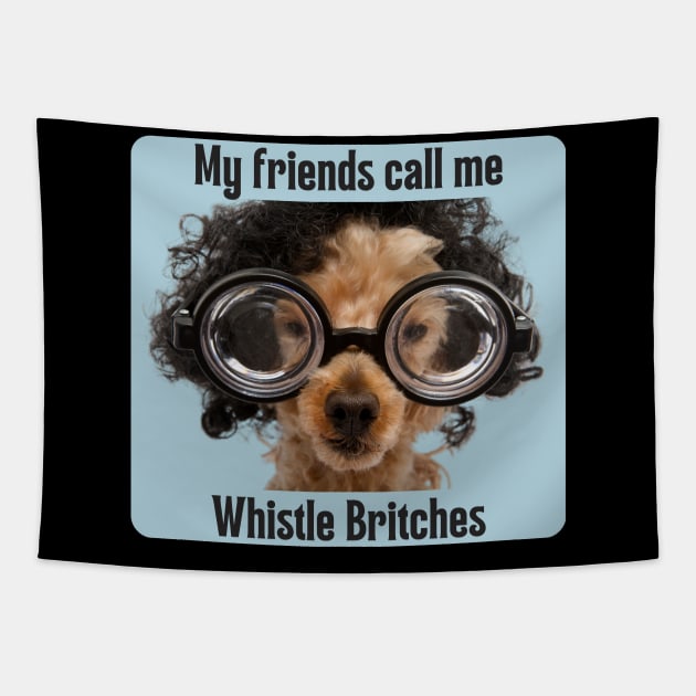 My friends call me Whistle Britches Tapestry by DadOfMo Designs