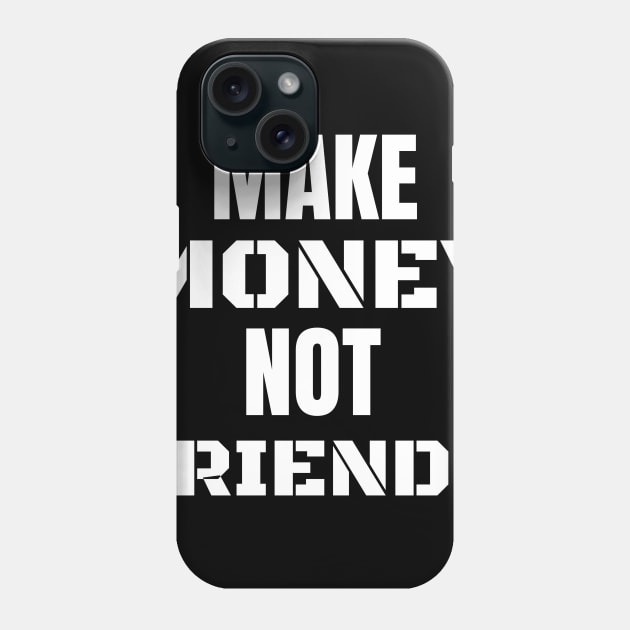 Make money not friends Phone Case by mohamadbaradai